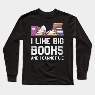 I like big books and I cannot lie Bookworm Gifts Long Sleeve T-Shirt